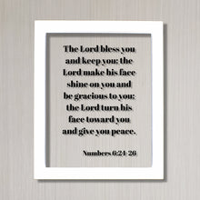 Numbers 6:24-26 - The Lord bless you and keep you make his face shine on you and be gracious - turn his face toward you and give you peace