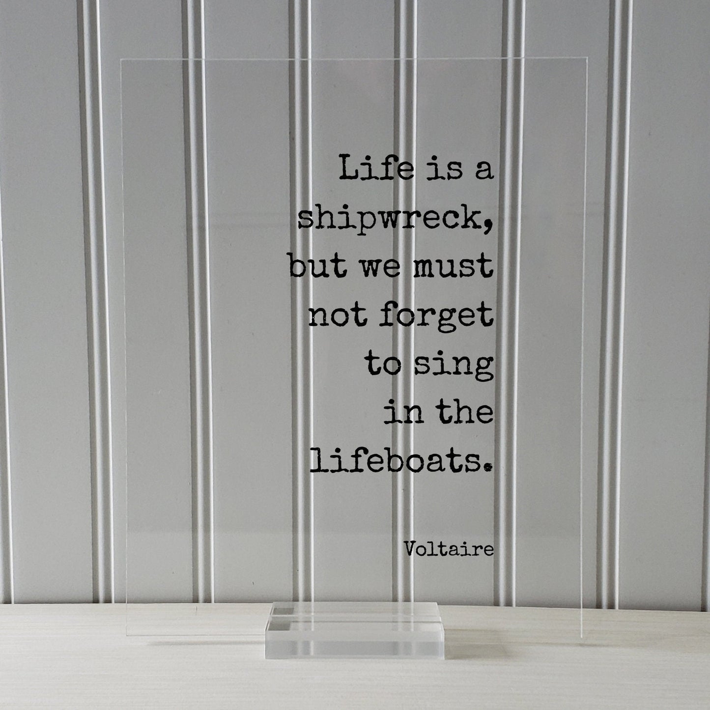 Voltaire - Quote - Life is a shipwreck, but we must not forget to sing in the lifeboats - Wisdom Party Event Planner Singer Musician Gift
