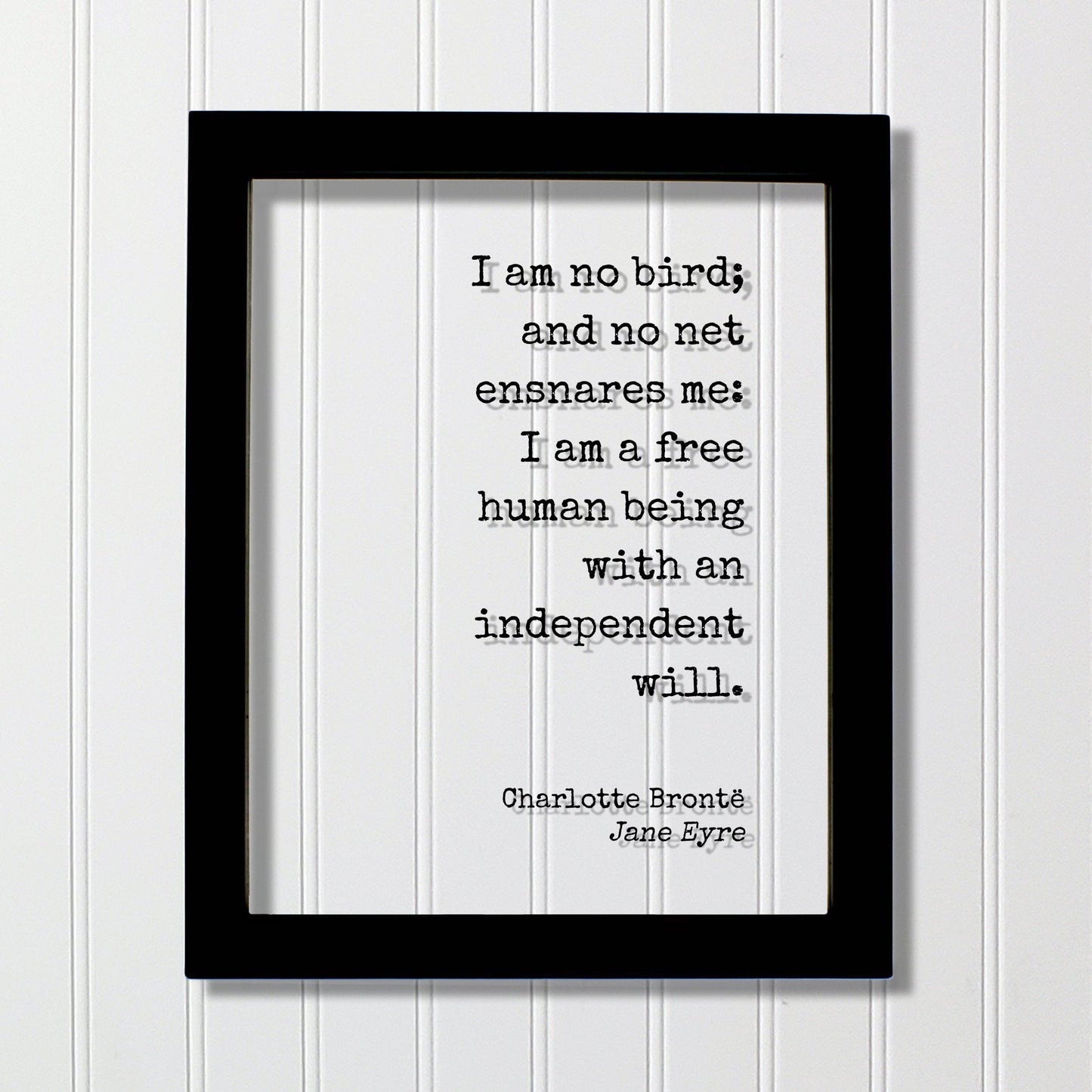 Charlotte Brontë - Jane Eyre - I am no bird; and no net ensnares me: I am a free human being with an independent will - Bronte Freedom