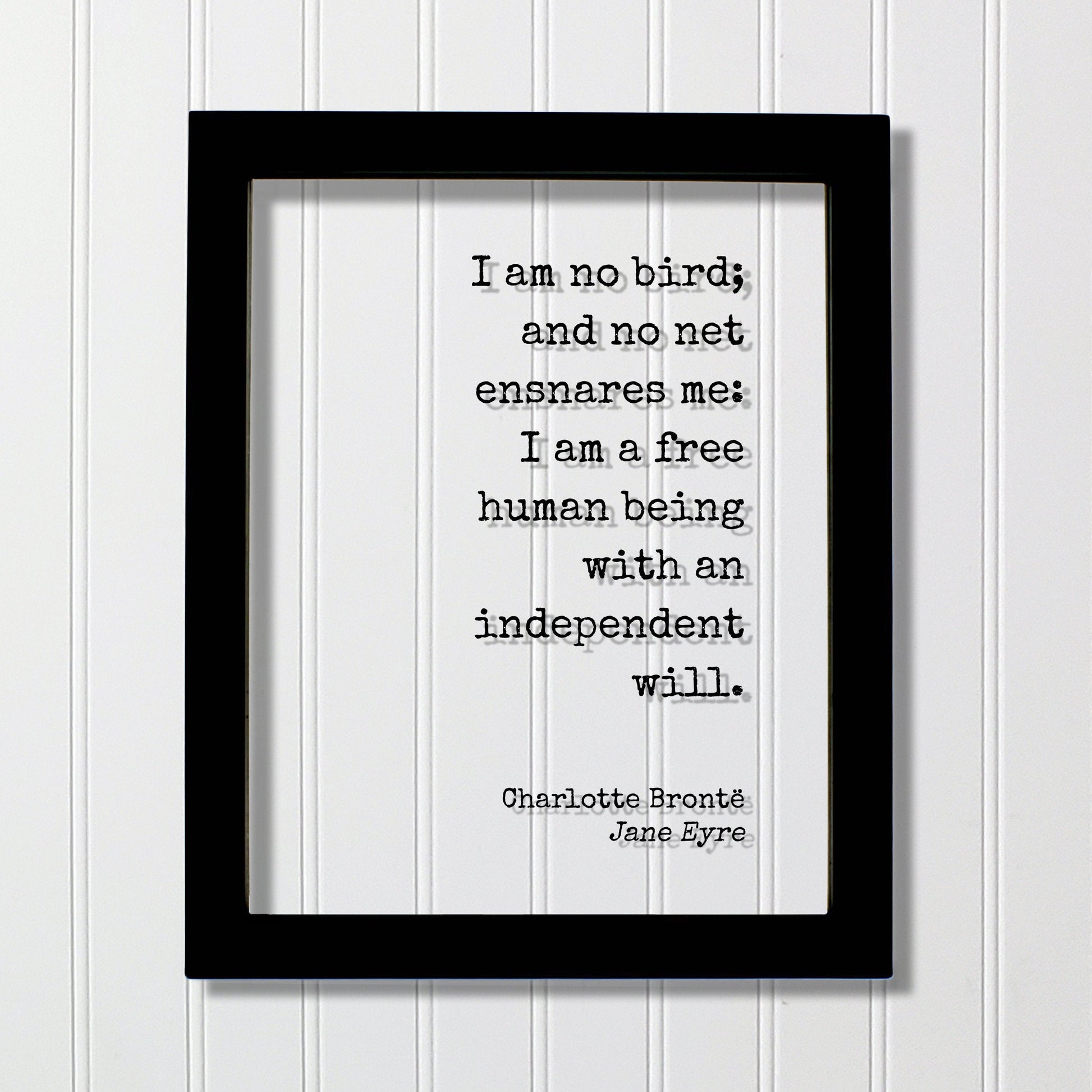 Charlotte Brontë - Jane Eyre - I am no bird; and no net ensnares me: I am a free human being with an independent will - Bronte Freedom
