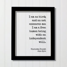 Charlotte Brontë - Jane Eyre - I am no bird; and no net ensnares me: I am a free human being with an independent will - Bronte Freedom