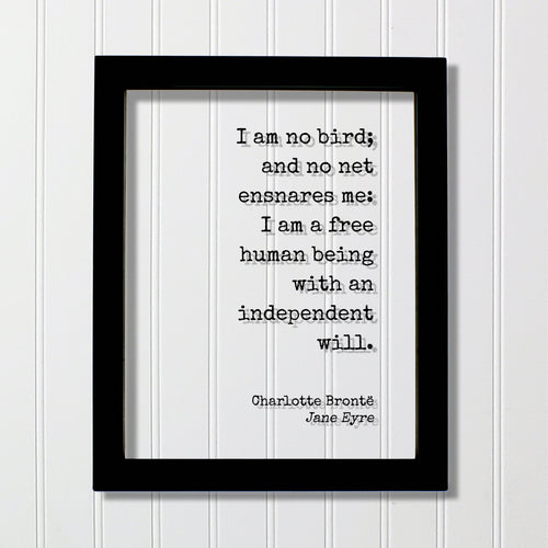 Charlotte Brontë - Jane Eyre - I am no bird; and no net ensnares me: I am a free human being with an independent will - Bronte Freedom