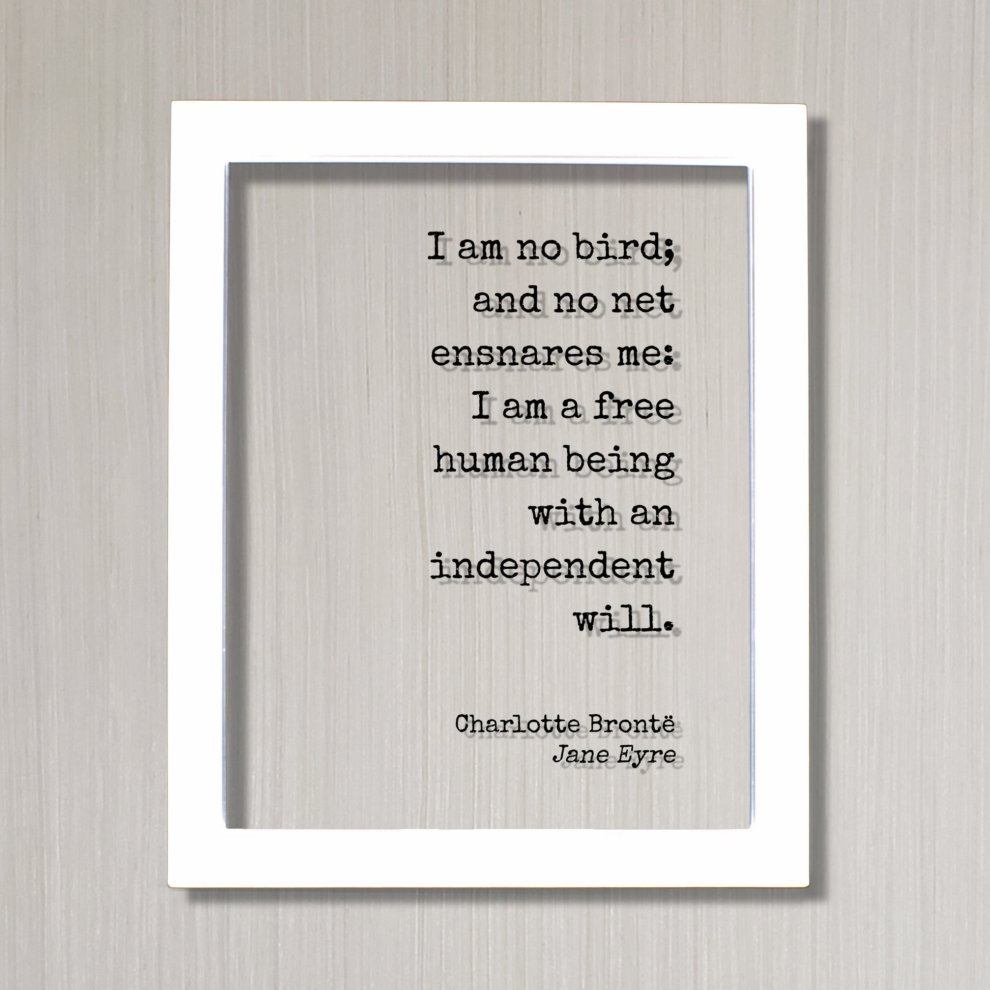 Charlotte Brontë - Jane Eyre - I am no bird; and no net ensnares me: I am a free human being with an independent will - Bronte Freedom