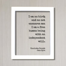 Charlotte Brontë - Jane Eyre - I am no bird; and no net ensnares me: I am a free human being with an independent will - Bronte Freedom