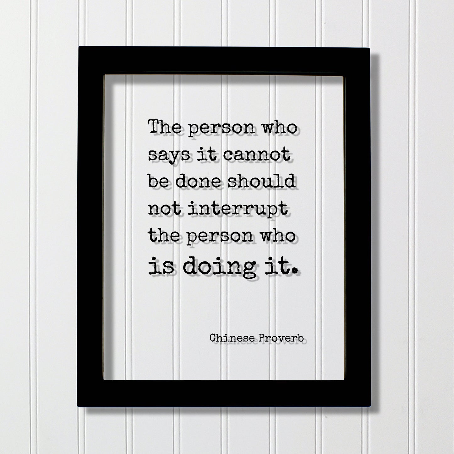 Chinese Proverb - Floating Quote - The person who says it cannot be done should not interrupt the person who is doing it - Modern Minimalist