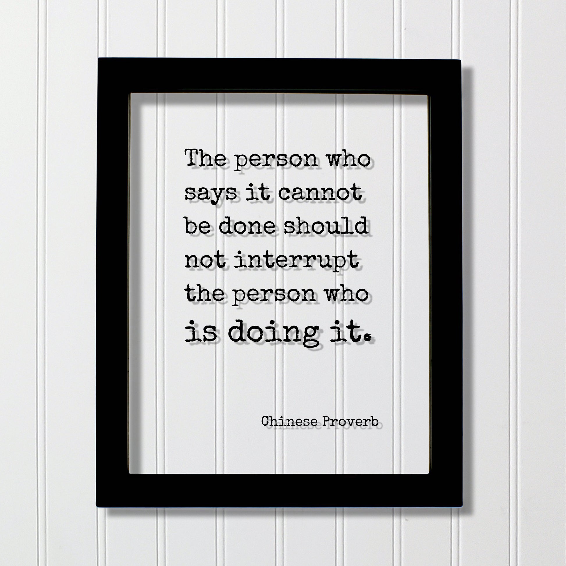 Chinese Proverb - Floating Quote - The person who says it cannot be done should not interrupt the person who is doing it - Modern Minimalist
