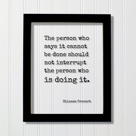 Chinese Proverb - Floating Quote - The person who says it cannot be done should not interrupt the person who is doing it - Modern Minimalist