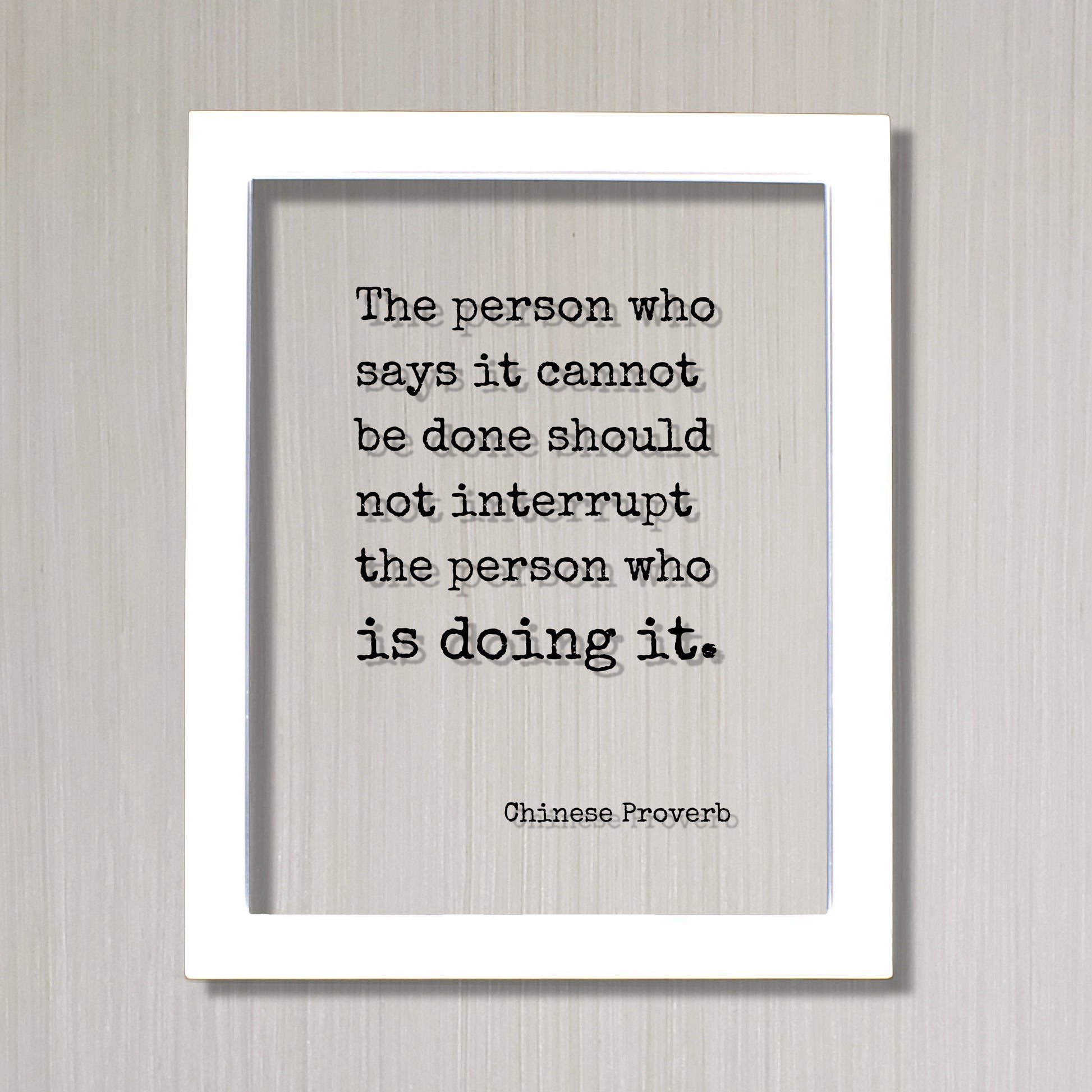 Chinese Proverb - Floating Quote - The person who says it cannot be done should not interrupt the person who is doing it - Modern Minimalist