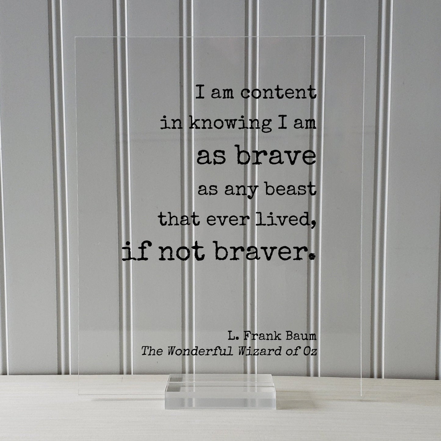 Wizard of Oz - L. Frank Baum - Floating Quote. I am content in knowing I am as brave as any beast that ever lived. Wonderful Wizard of Oz