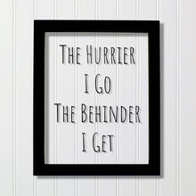 Floating Quote - The Hurrier I Go The Behinder I Get - Funny Print - Joke Print - Wall Art Transparency Modern Minimalist The Burnt Branch