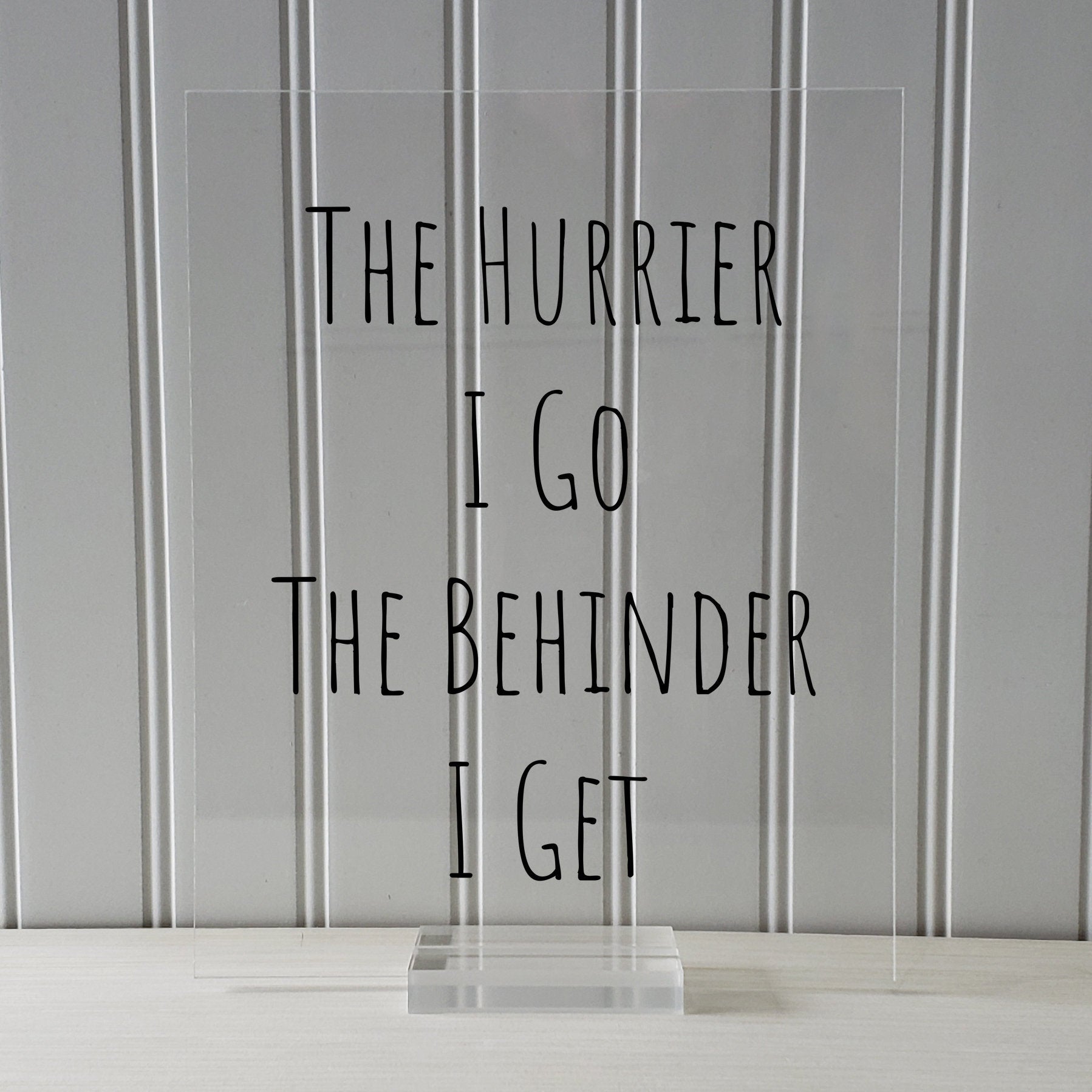 Floating Quote - The Hurrier I Go The Behinder I Get - Funny Print - Joke Print - Wall Art Transparency Modern Minimalist The Burnt Branch