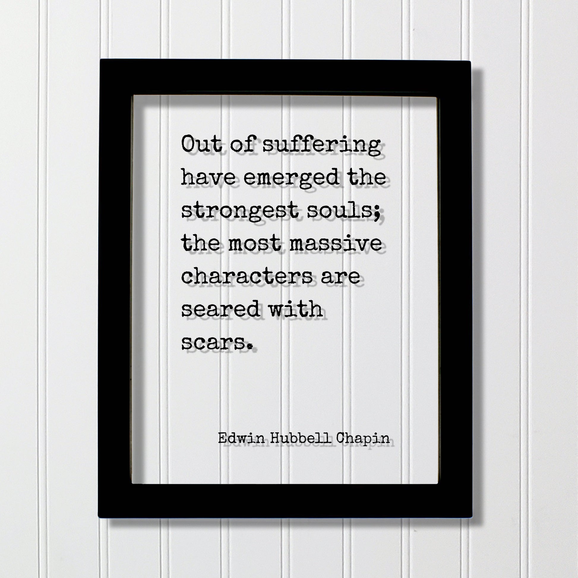 Edwin Hubbell Chapin - Out of suffering have emerged the strongest souls; the most massive characters are seared with scars - Floating Quote