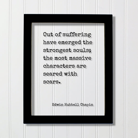 Edwin Hubbell Chapin - Out of suffering have emerged the strongest souls; the most massive characters are seared with scars - Floating Quote