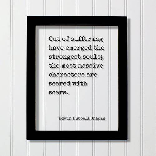 Edwin Hubbell Chapin - Out of suffering have emerged the strongest souls; the most massive characters are seared with scars - Floating Quote