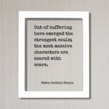 Edwin Hubbell Chapin - Out of suffering have emerged the strongest souls; the most massive characters are seared with scars - Floating Quote
