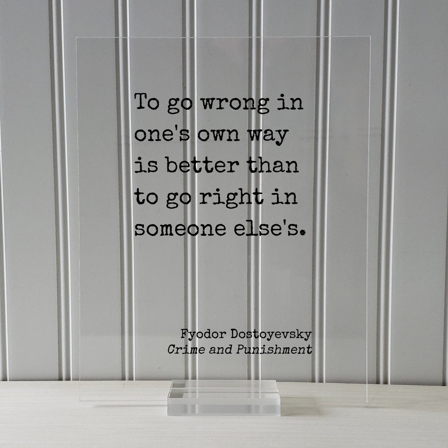 Fyodor Dostoyevsky - To go wrong in one's own way is better than to go right in someone else's - Crime and Punishment - Authentic Innovative