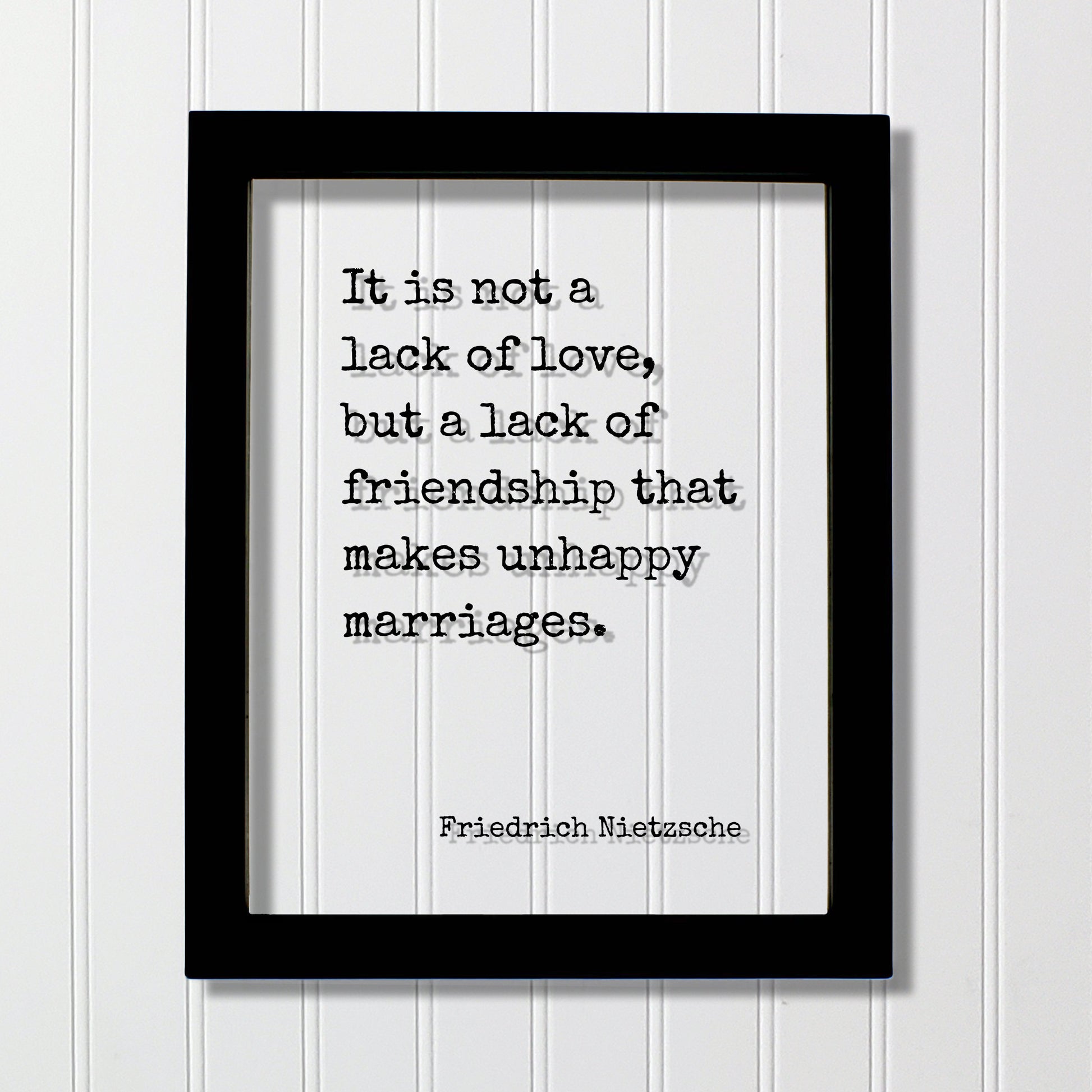 Friedrich Nietzsche - It is not a lack of love, but a lack of friendship that makes unhappy marriages - Wedding Spouse Anniversary