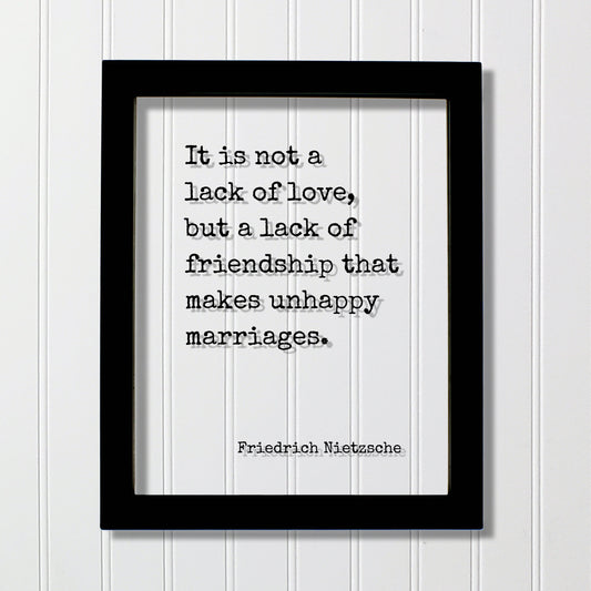 Friedrich Nietzsche - It is not a lack of love, but a lack of friendship that makes unhappy marriages - Wedding Spouse Anniversary