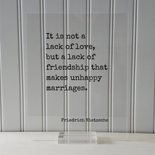Friedrich Nietzsche - It is not a lack of love, but a lack of friendship that makes unhappy marriages - Wedding Spouse Anniversary