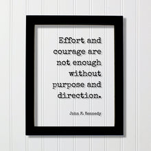 John F. Kennedy - Floating Quote - Effort and courage are not enough without purpose and direction Goal Setting Achievement Business Efforts