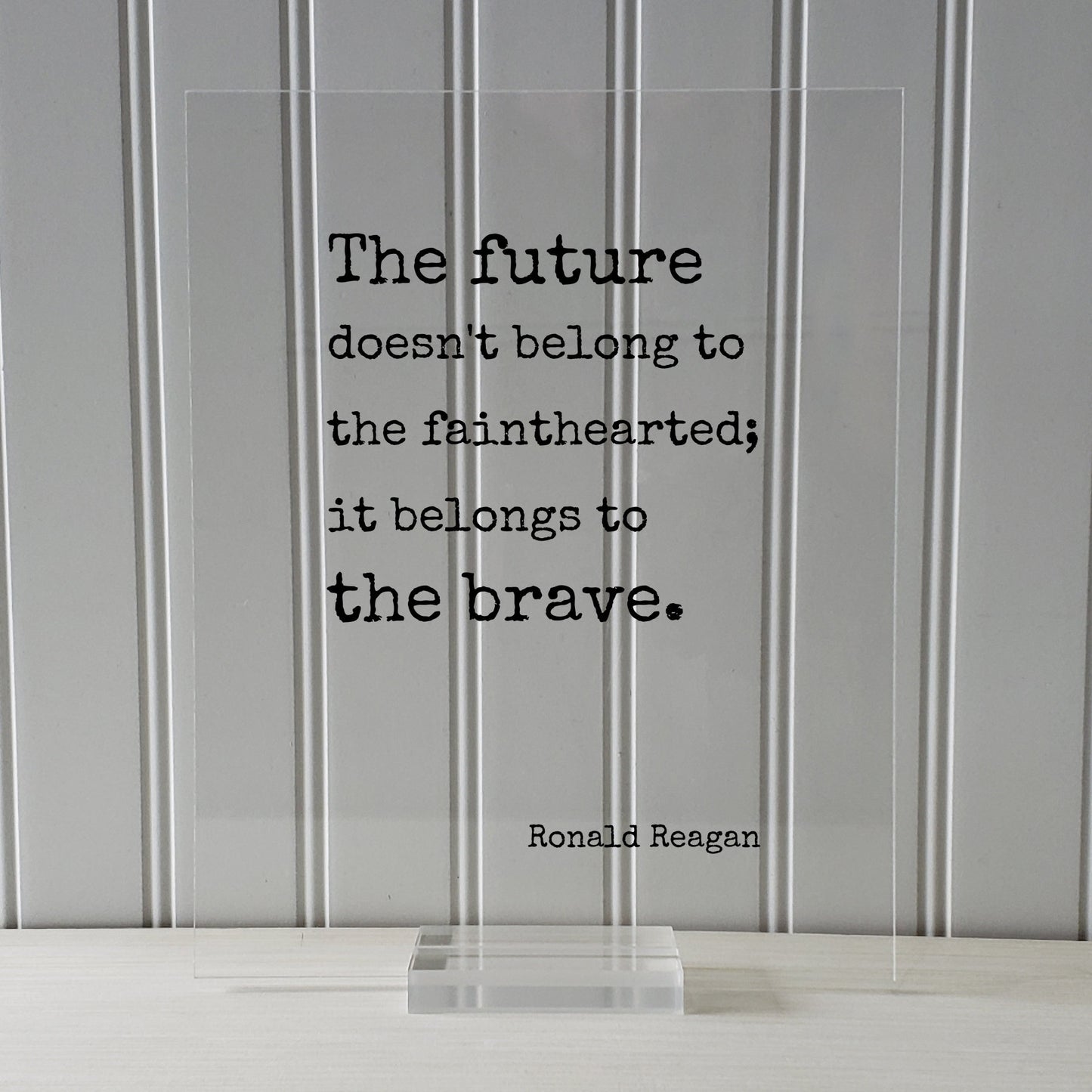 Ronald Reagan - Floating Quote - The future doesn't belong to the fainthearted it belongs to the brave. President Quote Presidential Bravery