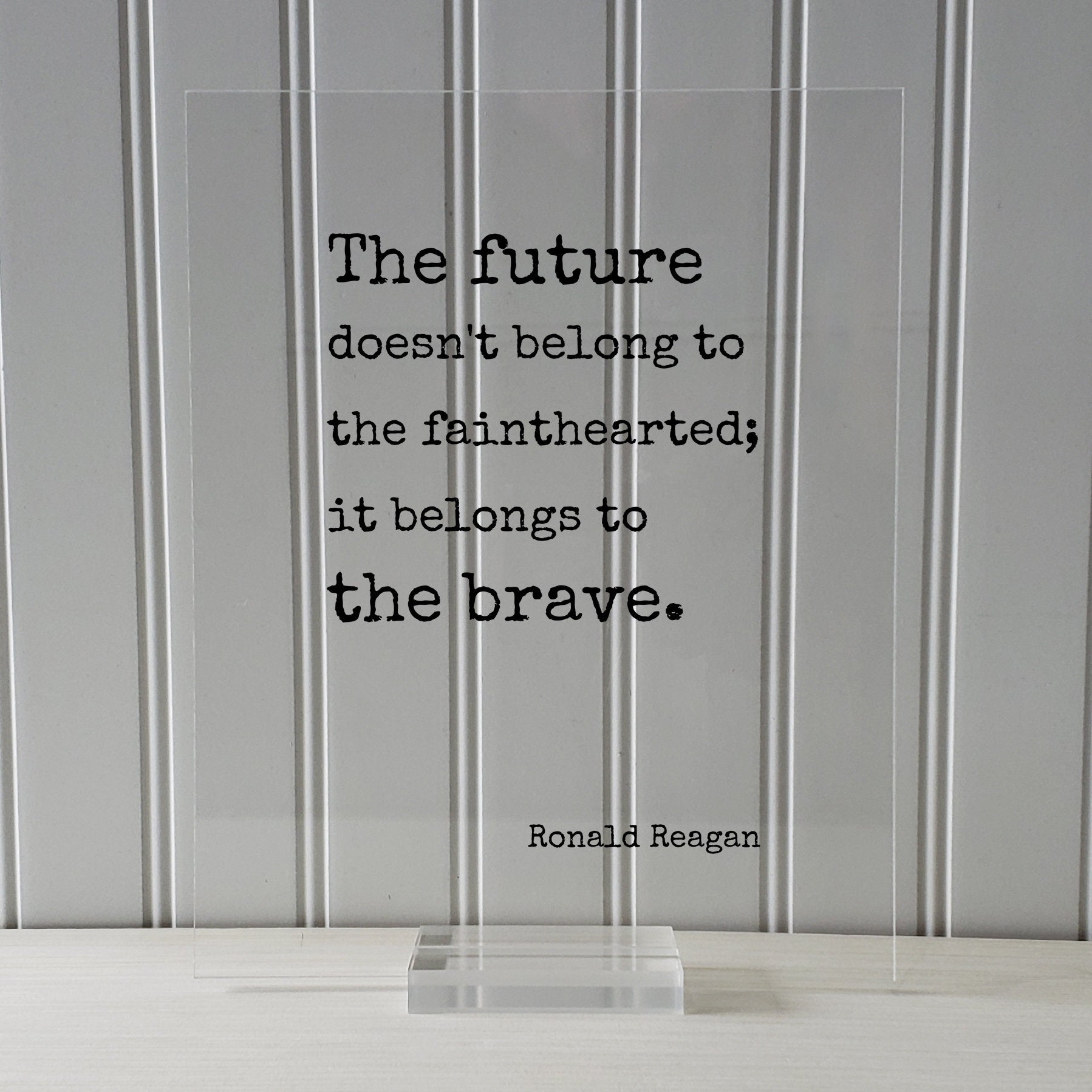 Ronald Reagan - Floating Quote - The future doesn't belong to the fainthearted it belongs to the brave. President Quote Presidential Bravery