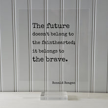 Ronald Reagan - Floating Quote - The future doesn't belong to the fainthearted it belongs to the brave. President Quote Presidential Bravery