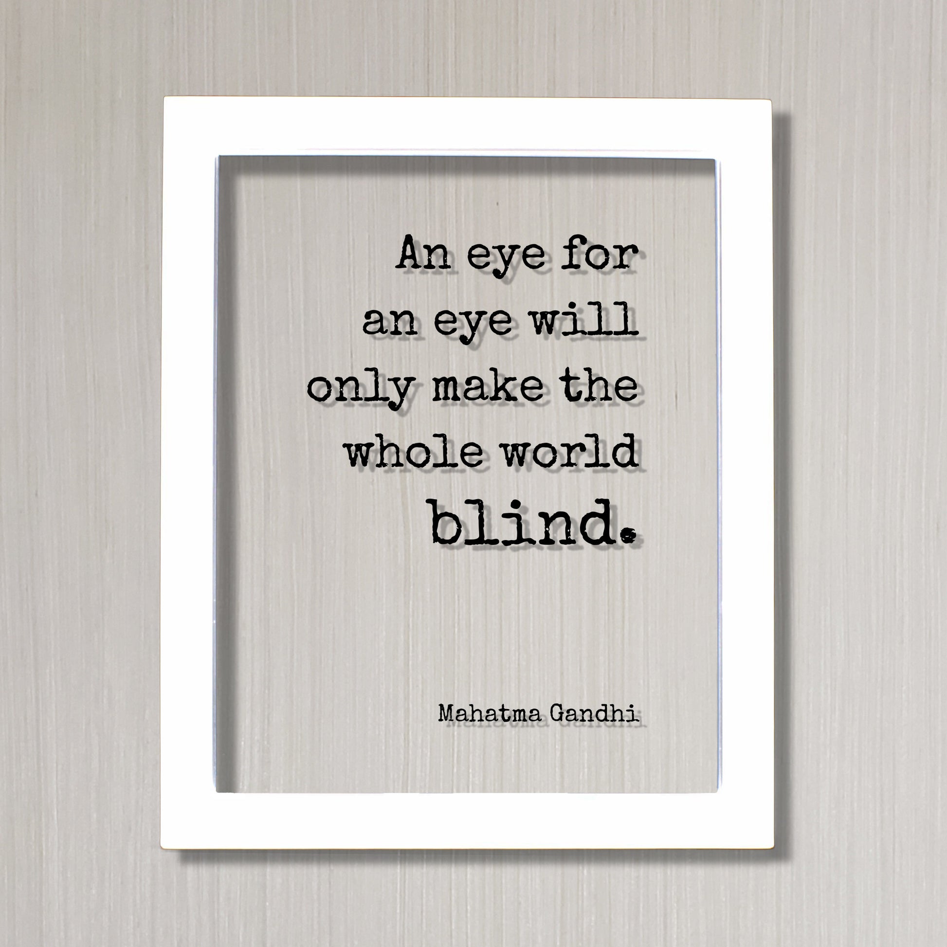 Mahatma Gandhi - An eye for an eye will only make the whole world blind. - Floating Quote - Forgiveness Inspirational Motivational Modern
