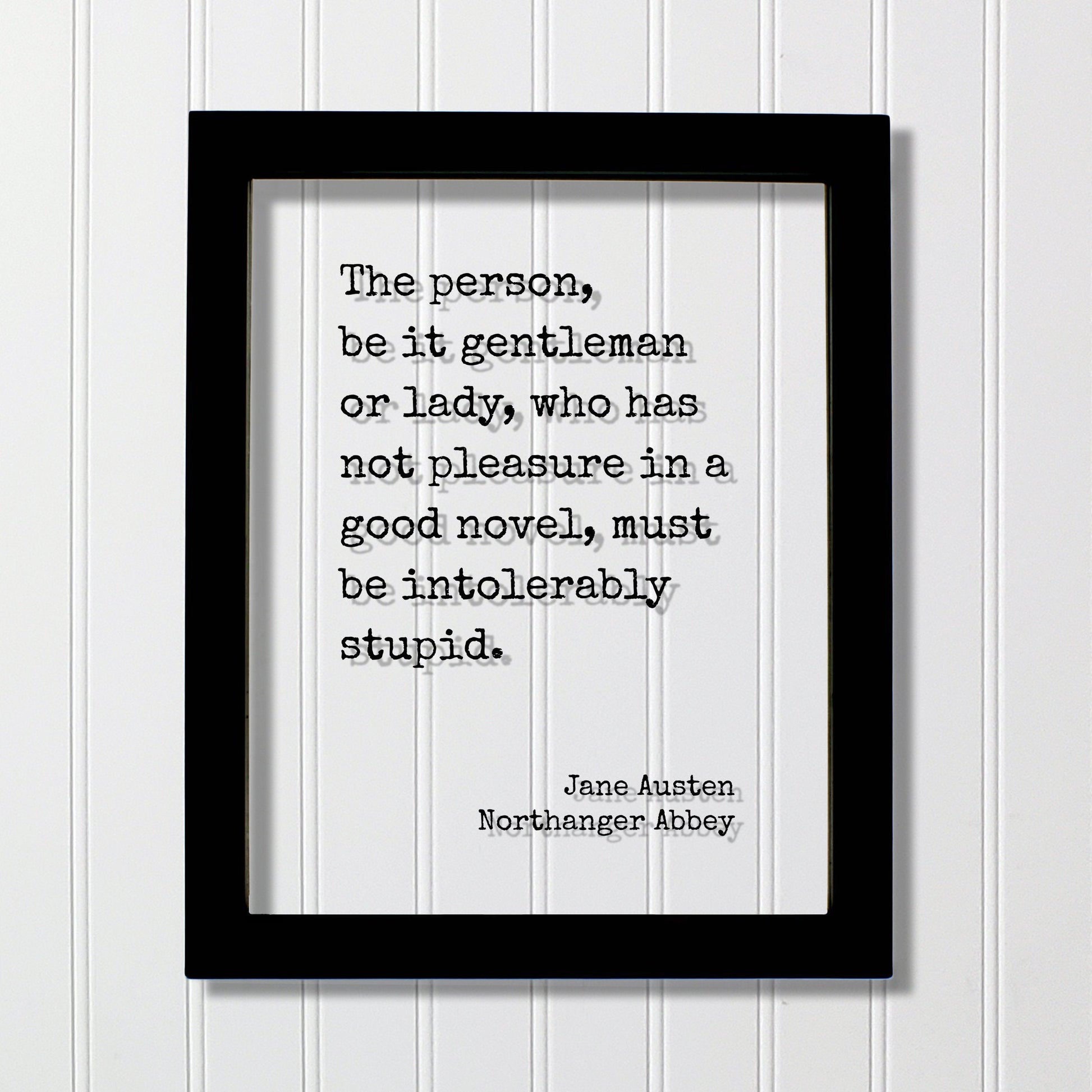 Jane Austen - Northanger Abbey - The person, be it gentleman or lady, who has not pleasure in a good novel, must be intolerably stupid Books