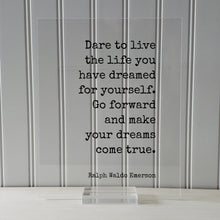 Ralph Waldo Emerson - Floating Quote - Dare to live the life you have dreamed for yourself. Go forward and make your dreams come true