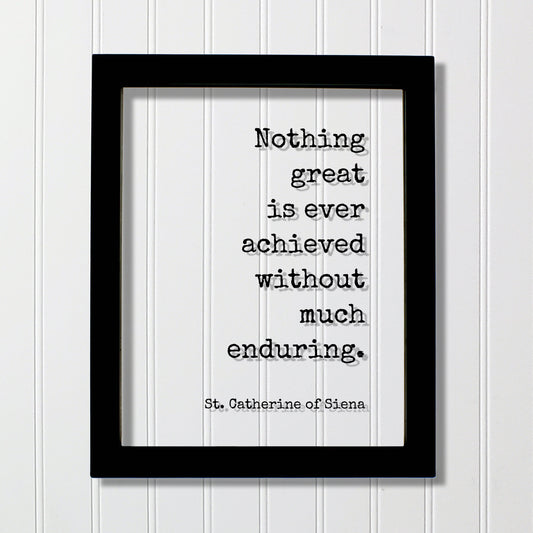 St. Catherine of Siena - Nothing great is ever achieved without much enduring - Quote - Nothing is impossible Motivational Hard Work Hustle