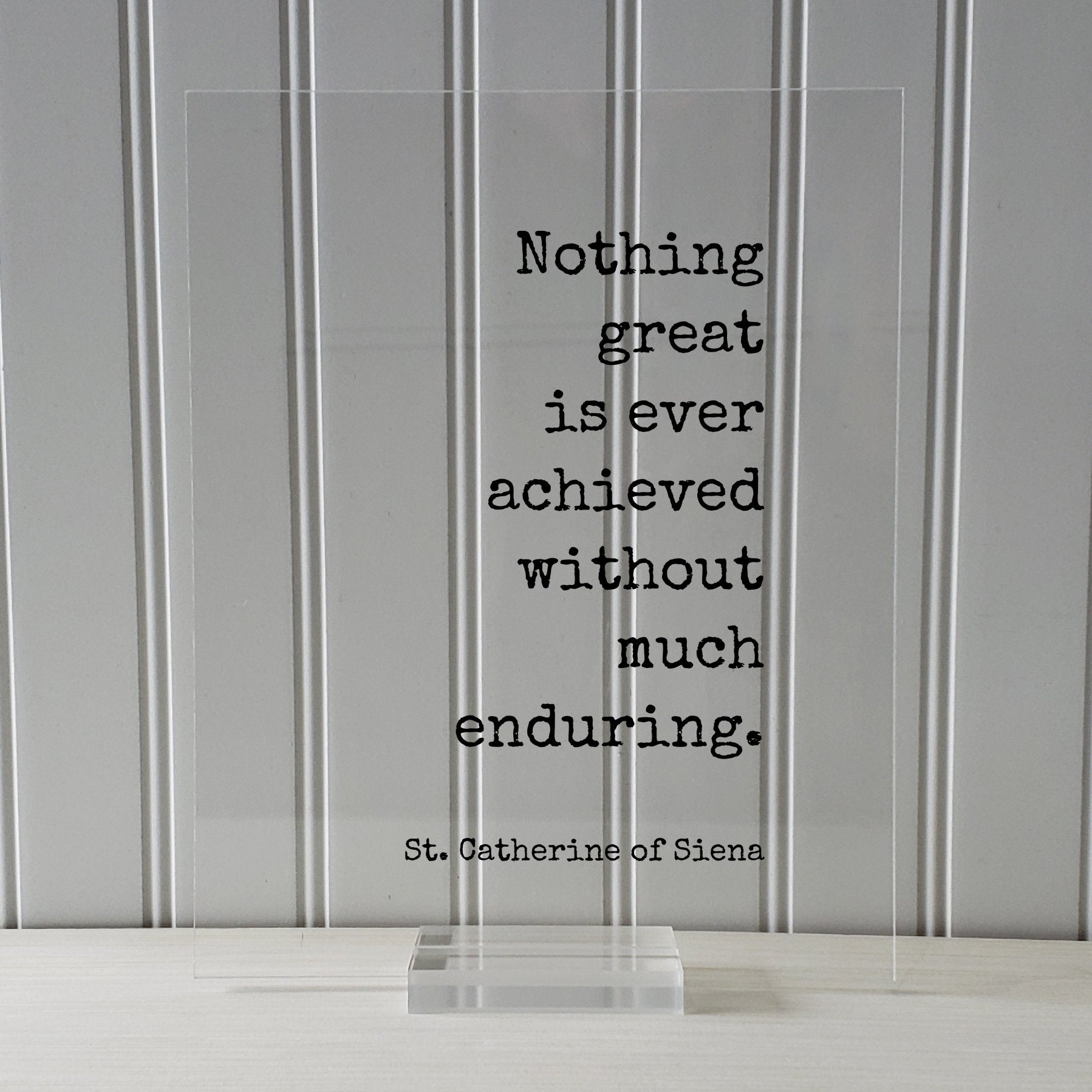 St. Catherine of Siena - Nothing great is ever achieved without much enduring - Quote - Nothing is impossible Motivational Hard Work Hustle