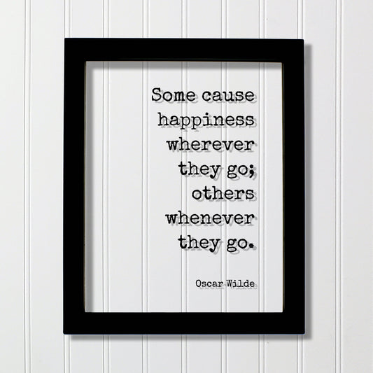 Oscar Wilde - Floating Quote - Some cause happiness wherever they go others whenever they go Happiness Motivation Inspiration Fun Sign Funny