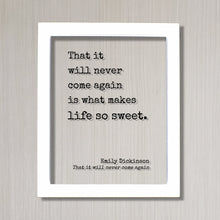 Emily Dickinson - That it will never come again is what makes life so sweet - Floating Quote - Framed Art - Motivational Inspirational