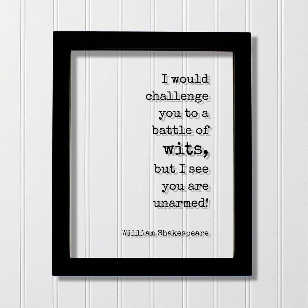I would challenge you to a battle of wits, but I see you are unarmed! - William Shakespeare - Floating Quote - Humor Comedy Funny Comedian