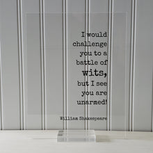 I would challenge you to a battle of wits, but I see you are unarmed! - William Shakespeare - Floating Quote - Humor Comedy Funny Comedian