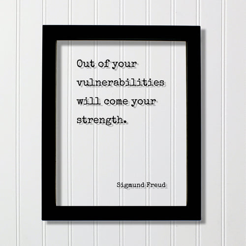 Sigmund Freud - Floating Quote - Out of your vulnerabilities will come your strength - Business Progress Self Improvement Courage Power