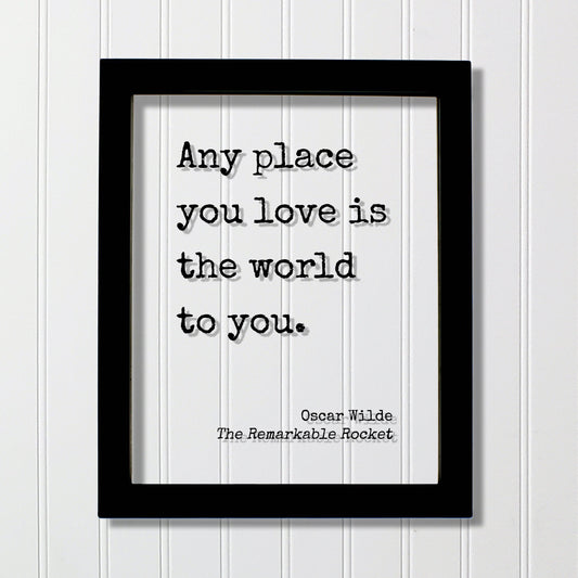 Oscar Wilde - The Remarkable Rocket - Floating Quote - Any place you love is the world to you - Housewarming - Home Decor Modern Minimalist