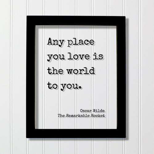 Oscar Wilde - The Remarkable Rocket - Floating Quote - Any place you love is the world to you - Housewarming - Home Decor Modern Minimalist