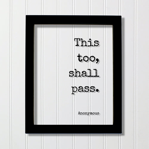 This too, shall pass - Floating Quote - Anonymous - Encouraging Motivational Inspirational - Modern Minimalist