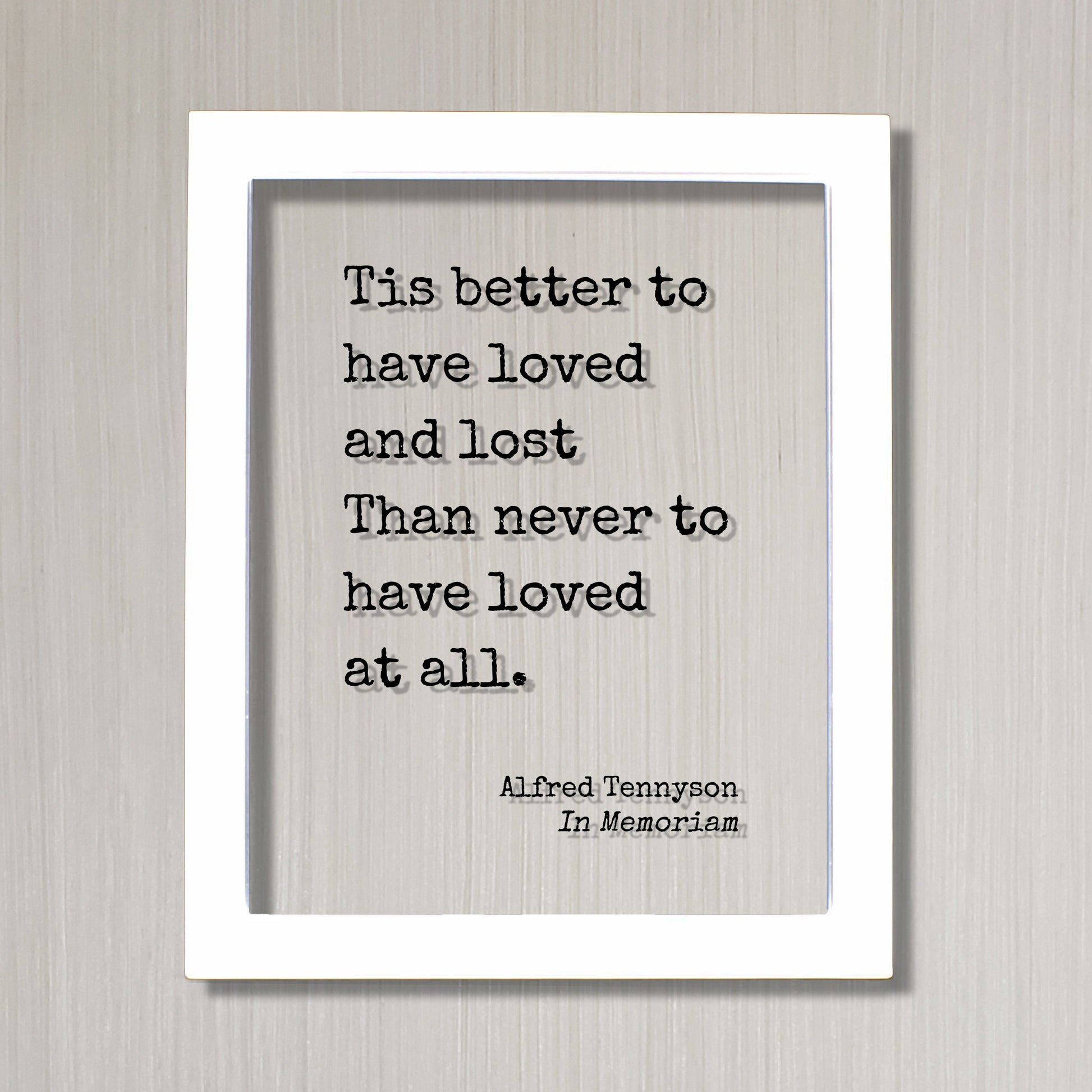 Alfred Tennyson - In Memoriam - Floating Quote - Tis better to have loved and lost Than never to have loved at all - In Memory Memorial