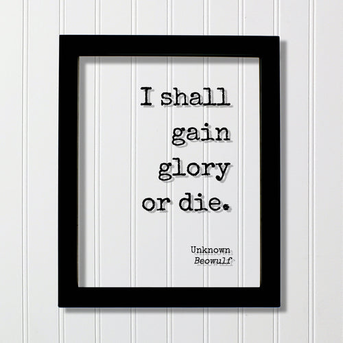 Beowulf - Unknown - I shall gain glory or die - Victory Success Leadership Warrior Fighter Triumph Honor Strength  Greatness Prestige Renown