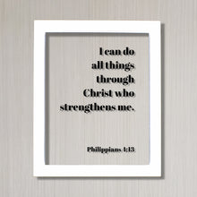 Philippians 4:13 - I can do all things through Christ who strengthens me - Floating Quote Scripture Frame - Bible Verse - Christian Decor
