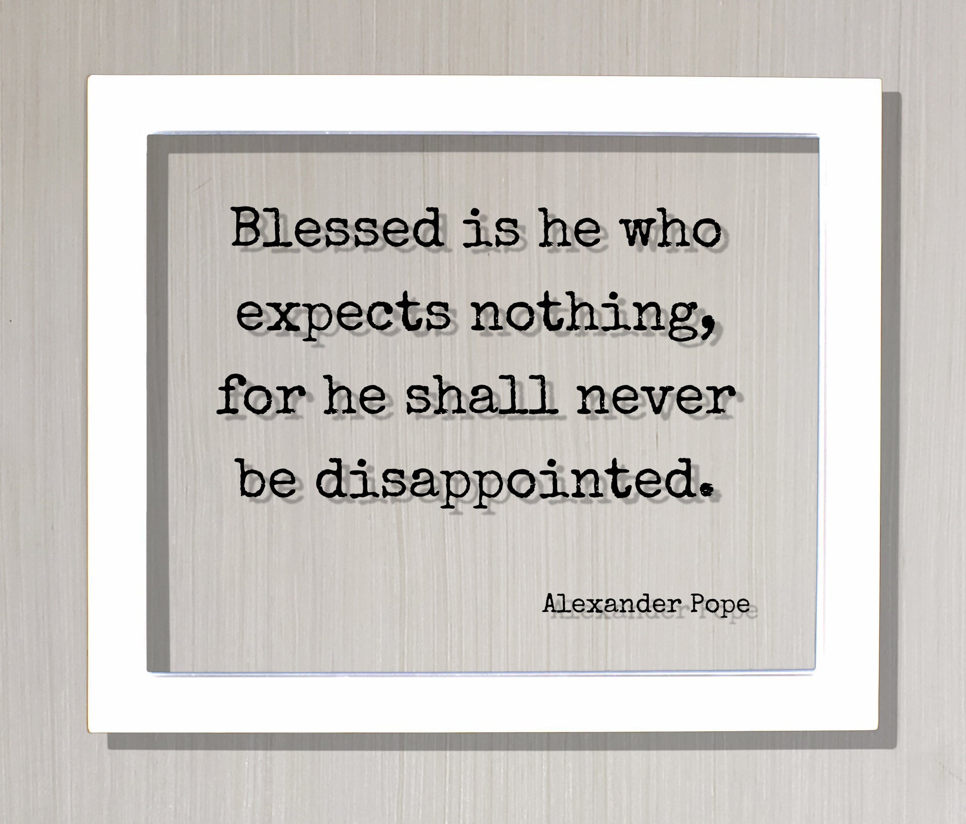 Alexander Pope - Blessed is he who expects nothing, for he shall never be disappointed - Floating Quote - Life Motivation Inspiration