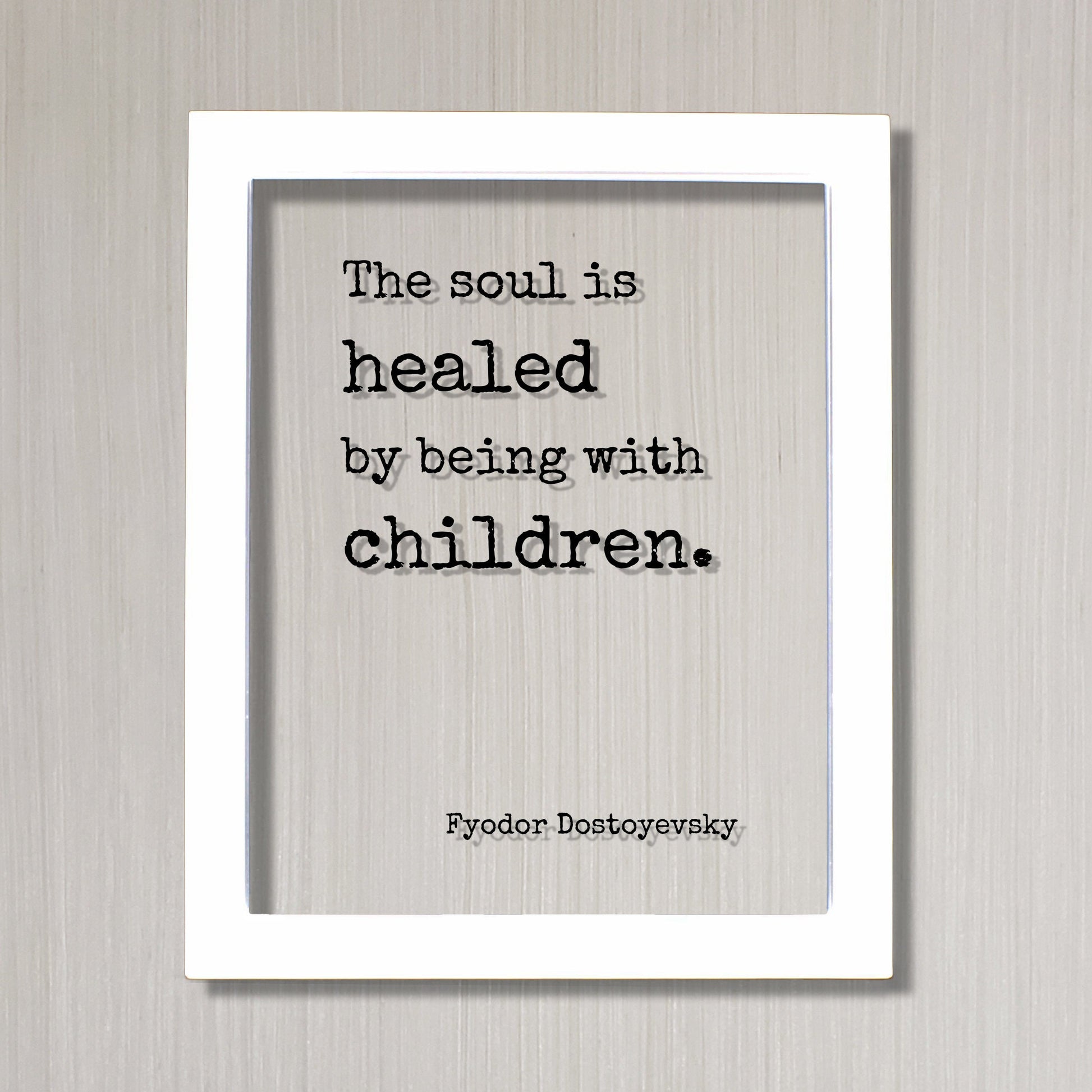 Fyodor Dostoyevsky - Floating Quote - The soul is healed by being with children - Art Print - School Teacher Childcare Preschool Coach Kids