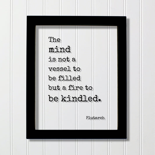 Plutarch - Floating Quote - The mind is not a vessel to be filled but a fire to be kindled - Self Improvement Education Teacher Learning
