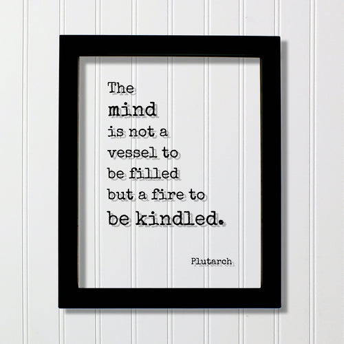 Plutarch - Floating Quote - The mind is not a vessel to be filled but a fire to be kindled - Self Improvement Education Teacher Learning