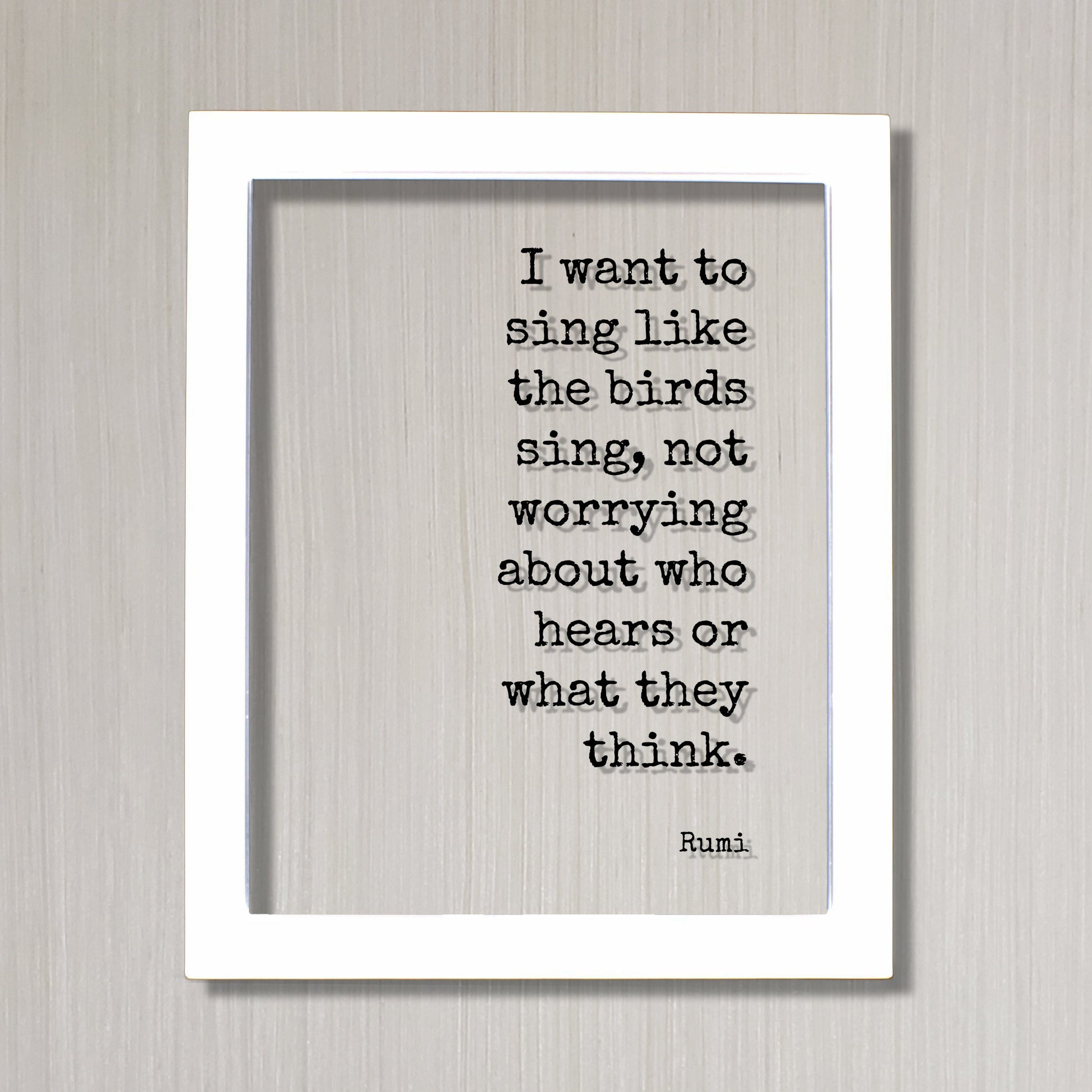 Rumi - Floating Quote - I want to sing like the birds sing, not worrying who hears or what they think - Musician Gift Singer Music