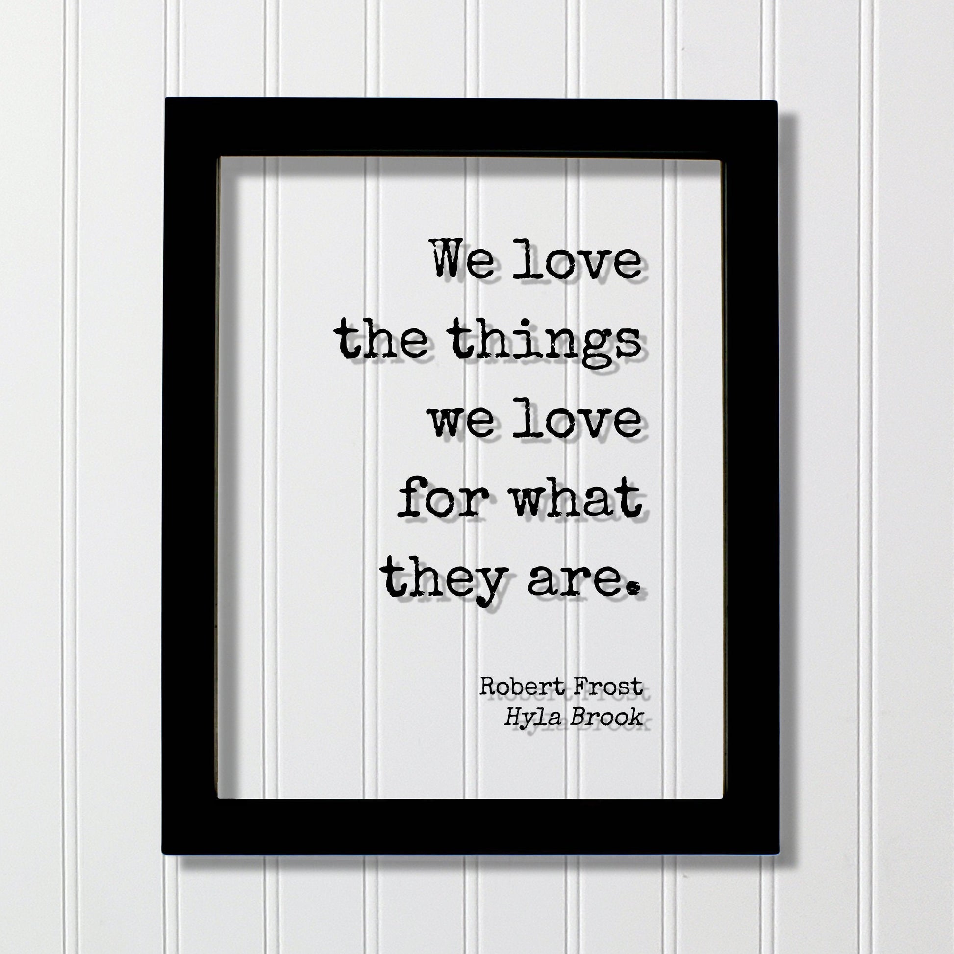 We love the things we love for what they are - Robert Frost - Floating Quote - Romantic Gift Anniversary Nature