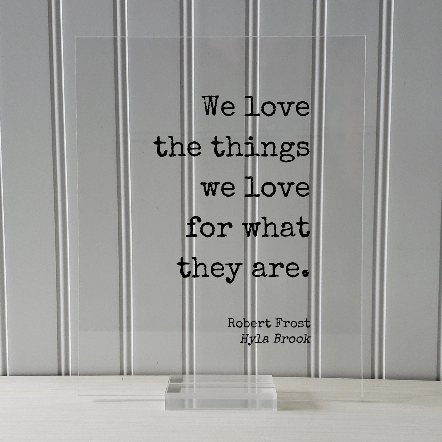 We love the things we love for what they are - Robert Frost - Floating Quote - Romantic Gift Anniversary Nature